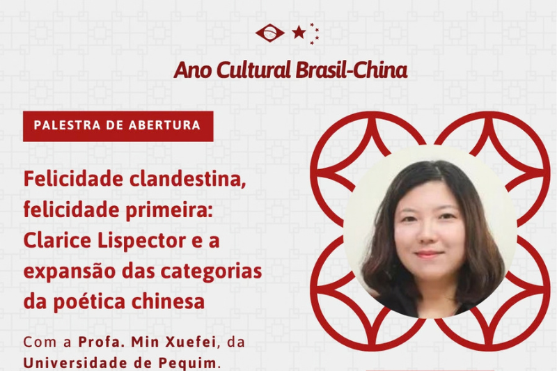 Cartaz da palestra de abertura com o t&iacute;tulo Ano Cultural Brasil-China, a foto da convidada em um c&iacute;rculo, e o nome "Felicidade clandestina, felicidade primeira: Clarice Lispector e a expans&atilde;o das categorias da po&eacute;tica chinesa"