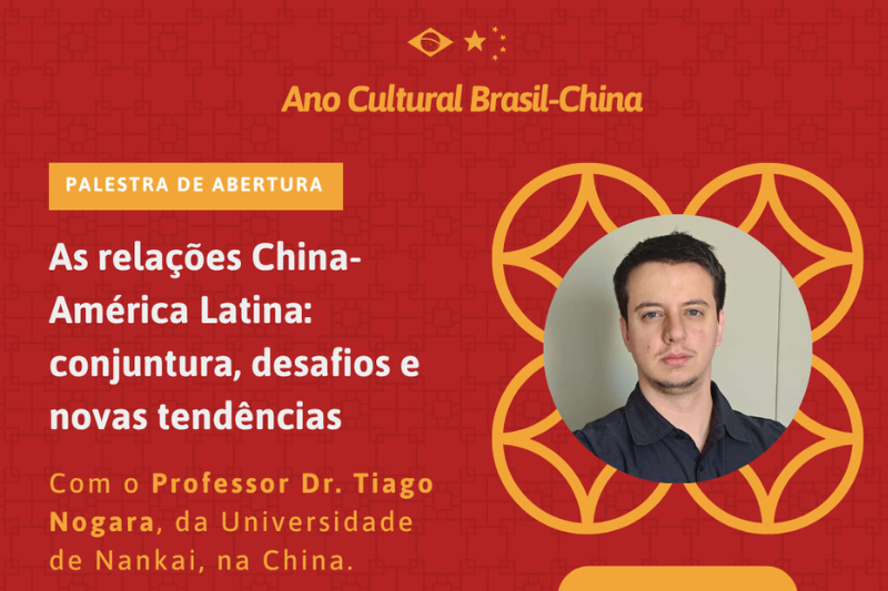 Cartaz de divulga&ccedil;&atilde;o da palestra "As rela&ccedil;&otilde;es China-Am&eacute;rica Latina" com a foto e o nome do Prof Tiago Nogara, da Universidade de Nankai (China)